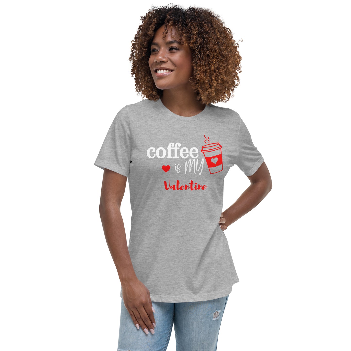 Coffee is my Valentine - Women's Relaxed T-Shirt (Bella + Canvas)