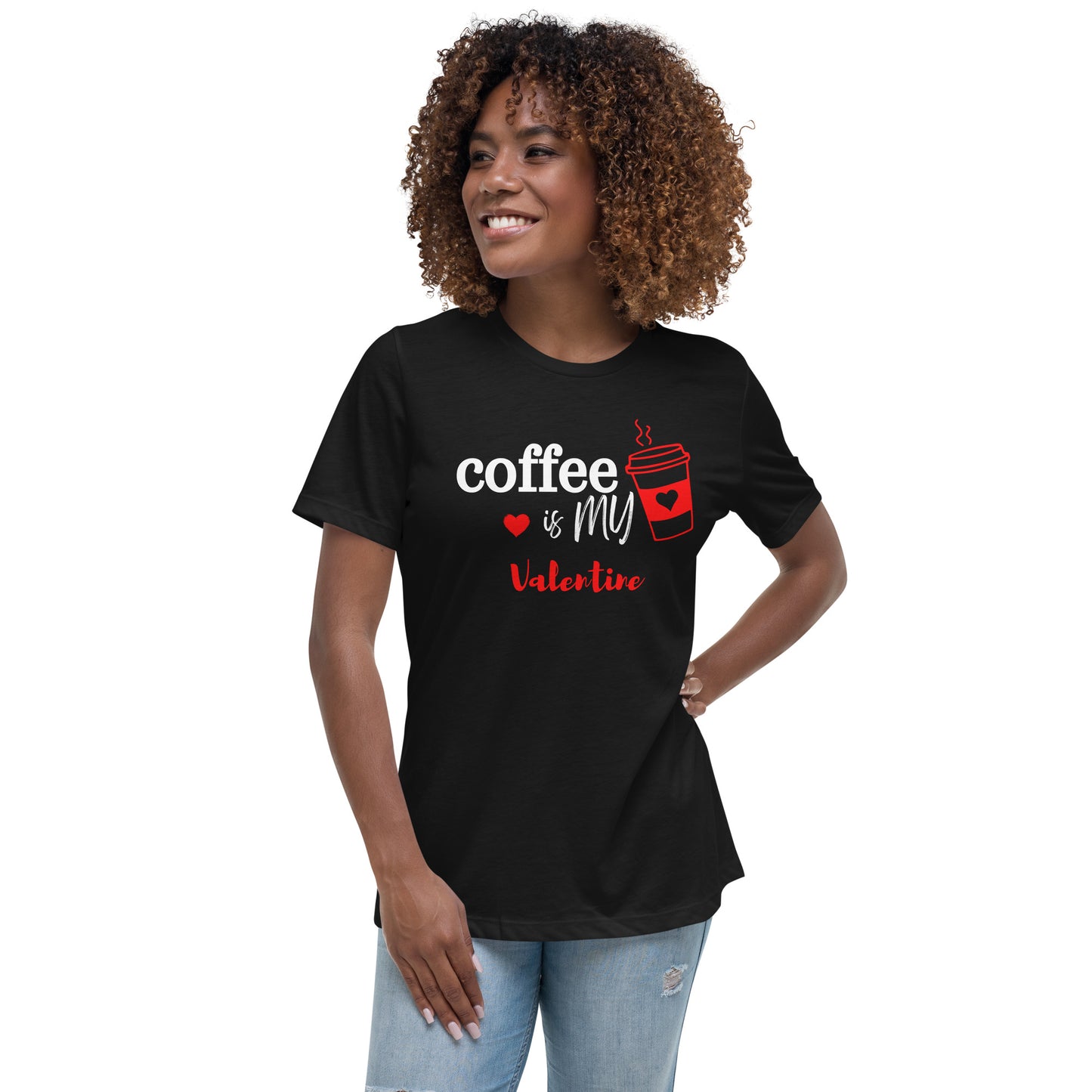 Coffee is my Valentine - Women's Relaxed T-Shirt (Bella + Canvas)