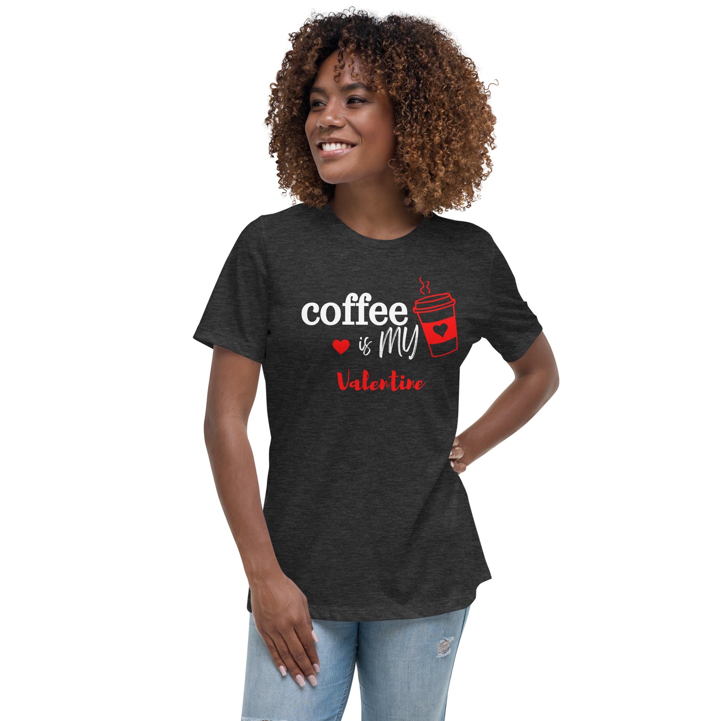 Coffee is my Valentine - Women's Relaxed T-Shirt (Bella + Canvas)