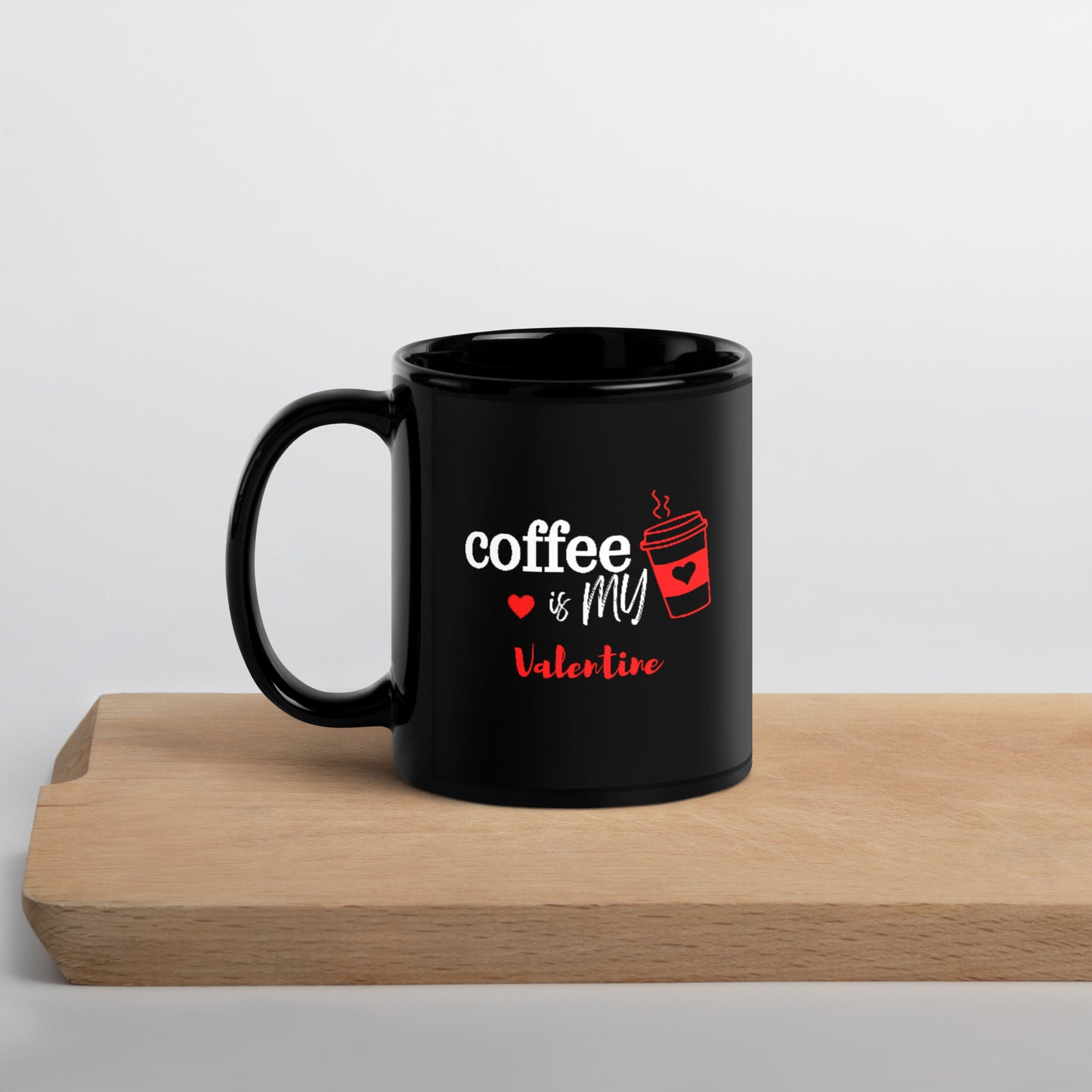 Coffee is my Valentine - Black Glossy Mug