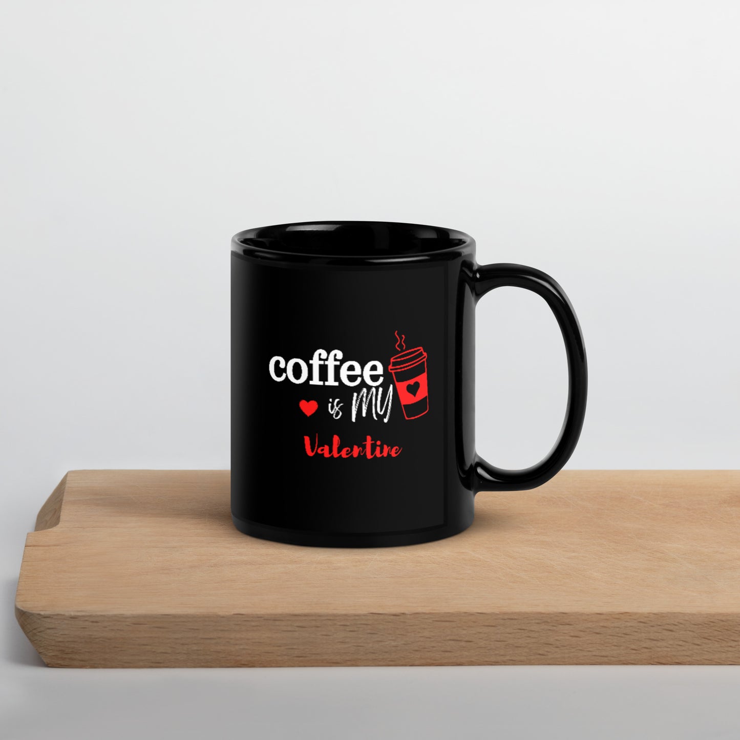 Coffee is my Valentine - Black Glossy Mug