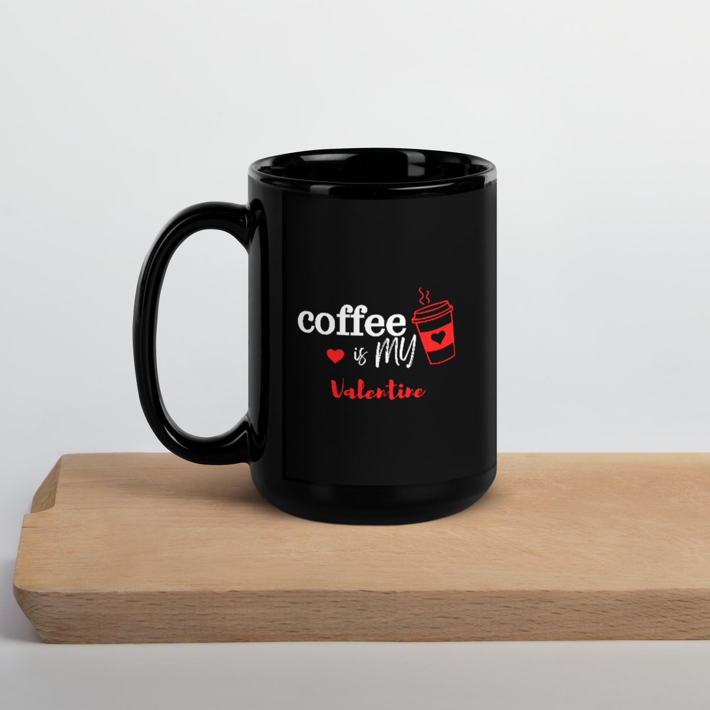 Coffee is my Valentine - Black Glossy Mug