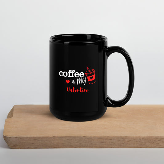 Coffee is my Valentine - Black Glossy Mug