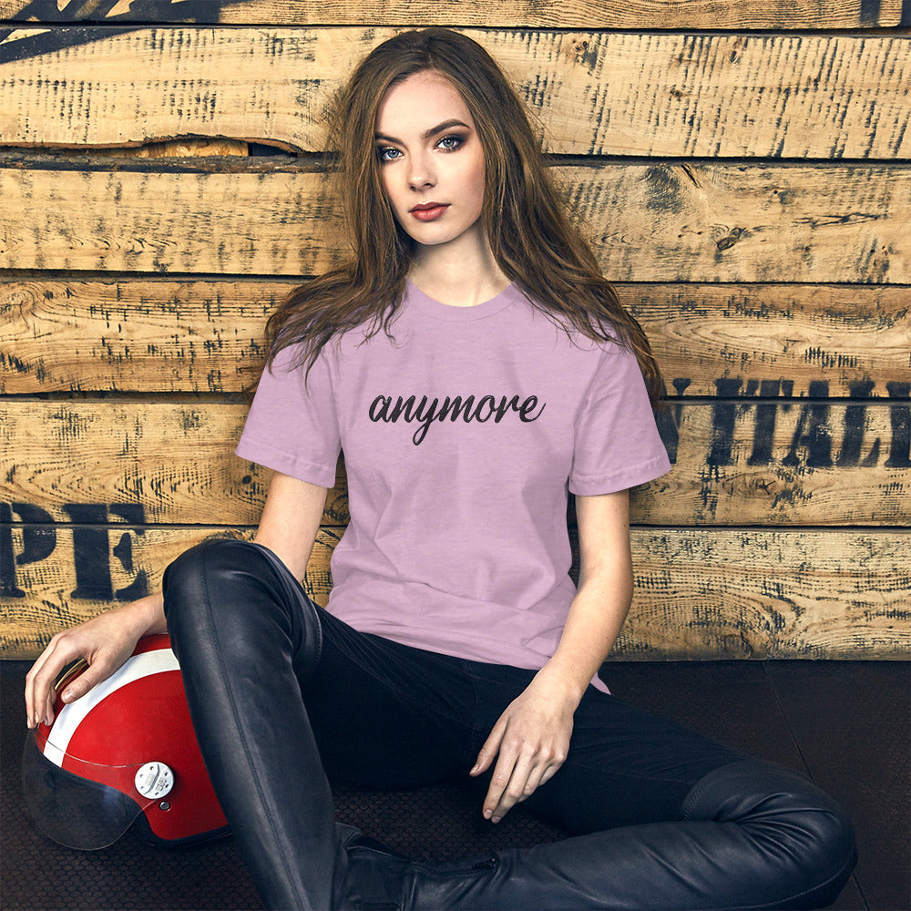 anymore - Unisex T-Shirt (Bella + Canvas)