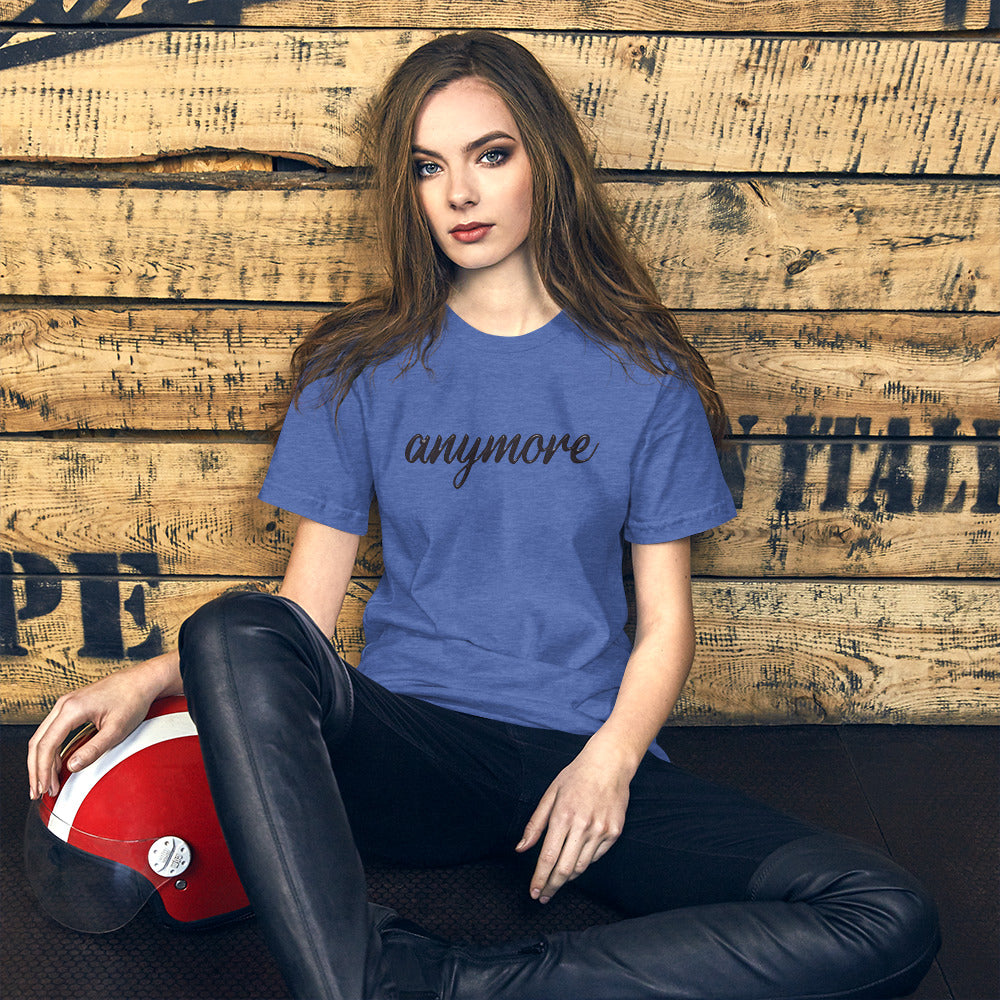 anymore - Unisex T-Shirt (Bella + Canvas)