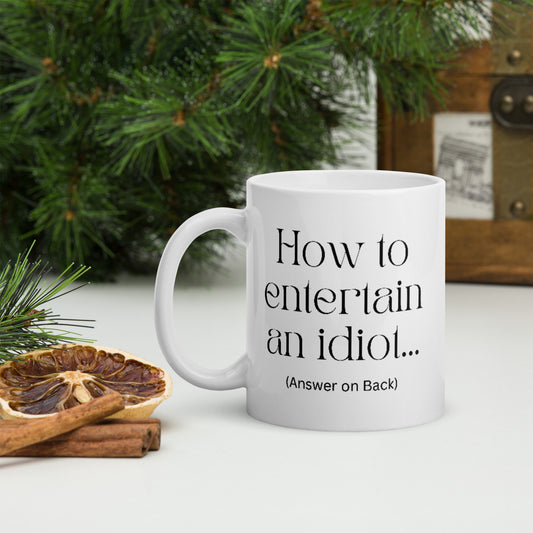 How to entertain an idiot... - White Glossy Mug