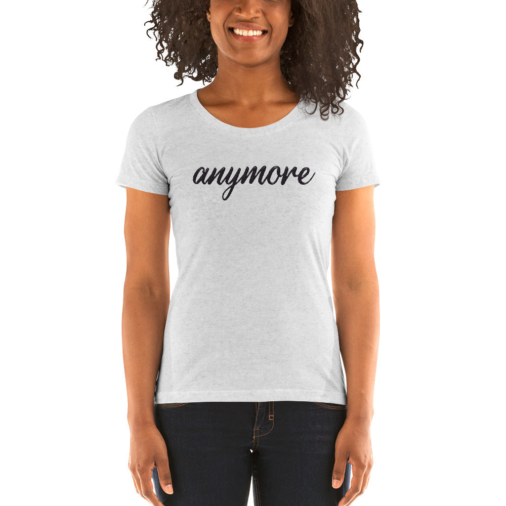 anymore - Ladies' Short Sleeve T-Shirt (Bella + Canvas)